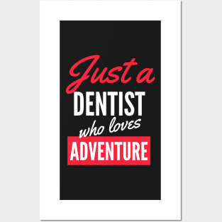 Just A Dentist Who Loves Adventure - Gift For Men, Women, Adventure Lover Posters and Art